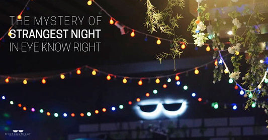 The Mystery of Strangest Night in Eye Know Right